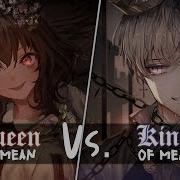 Nightcore Queen Vs King Of Mean