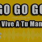 Go Vive A Tu Manera Go Go Go Videoke