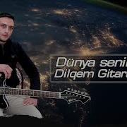 Dilqem Gitara Dunya Senin