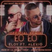 Alexio Eo Eo Remix Feat Alexio