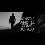 Whistle And I Ll Come To You