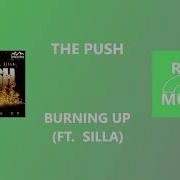 The Push Feat Silla Burning Up