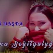 Ayna Seyitgulyyewa Seni Goremde Mp3