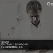 Slacker Original Mix Edit Mike Shiver Matias Lehtola