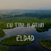 Cu Tine In Gand Eldad