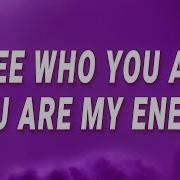 I See Who U Are U Are My Enemy