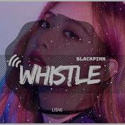 Blackpink Whistle 8D