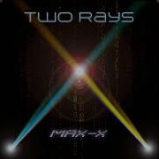 Max X Two Rays