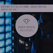 Unlock Your Love Paul Lock Remix Costa Mee Pete Bellis Tommy