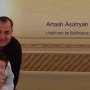 Artash Asatryan Urakh Em Im Baliknerov Audio