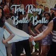 Tera Rang Balle Balle