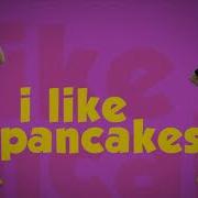 Do You Like Pancake Everyone Love Pancake