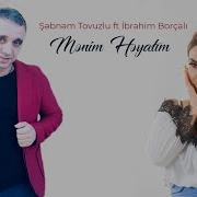 Sebnem Tovuzlu Ft Ibrahim Borcali Menim Heyatim