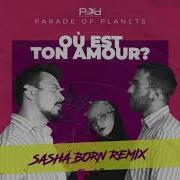 Parade Of Planets Où Est Ton Amour Remix 2019