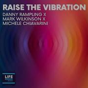 Danny Rampling Mark Wilkinson Michele Chiavarini Raise The Vibration