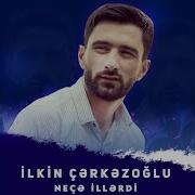 Ilkin Cerkezoglu Nece Illerdi