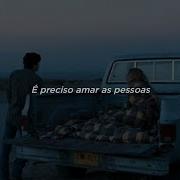 É Preciso Amar As Pessoas Como Se Não Houvesse O Amanha