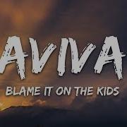 Blame It On The Kids Aviva