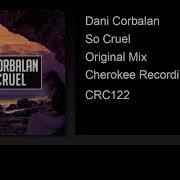 Dani Corbalan So Cruel Original Mix