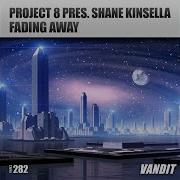 Project 8 Pres Shane Kinsella Fading Away Extended