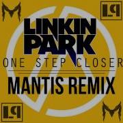 Linkin Park One Step Closer Mantis Remix