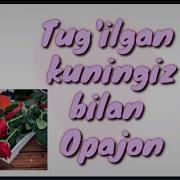 Opa Tug Ilgan Kuningiz Bilan