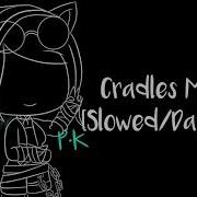 Cradles Meme Slowed