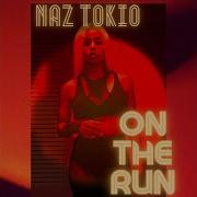 On The Run Naz Tokio