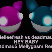 Hey Baby Deadmau5 Mellygasm Remix Melleefresh Deadmau5