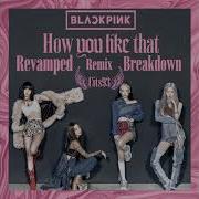 Blackpink How You Like That Revamped Breakdown Version Remix Prod By