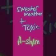 Sweater Weather Toxic