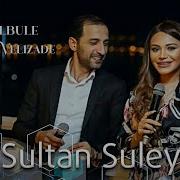 Pərviz Bülbülə Türkan Vəlizadə Sultan Süleyman 2019