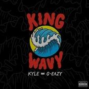 King Wavy Feat G Eazy Kyle