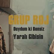 Grup Roj Duydum Ki Bensiz Yaralı Gibisin