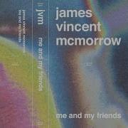 Me And My Friends James Vincent Mcmorrow