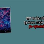 Dmt Machine Elves Heaven Tracks Vibes