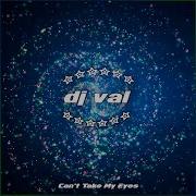 Dj Val Can T Take My Eyes