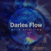 Darles Flow Myth Of Living Original Mix