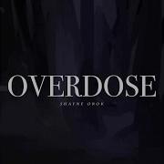 Overdose Shayne Orok