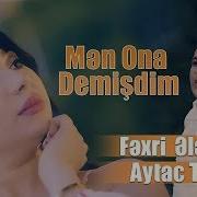 Fexri Elesgerli Aytac Tovuzlu Men Ona Demisdim