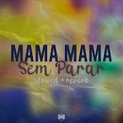 Mama Mama Sem Parar Slowed