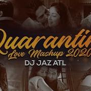 Quarantine Love Mashup 2020 Dj Jaz Atl Romantic Mashup 2020