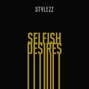 Stylezz Selfish Desires Extended Mix