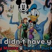 Mickey Mouse And Donald Duck If I Didn T Have You