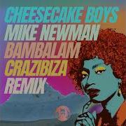 Mike Newman Cheesecake Boys Bambalam Crazibiza Remix