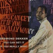 You Can Get It If You Really Want Desmond Dekker