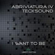 I Want To Be Abriviatura Iv Tecksound