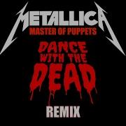 Master Of Puppets Dance With The Dead