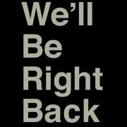 We Will Be Right Back Original