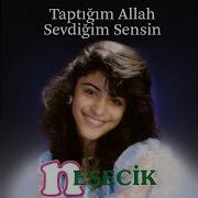 Neşecik Taptığım Allah Sevdiğim Sensin